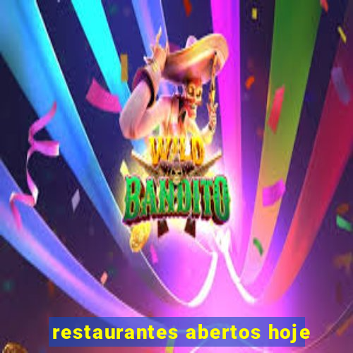 restaurantes abertos hoje